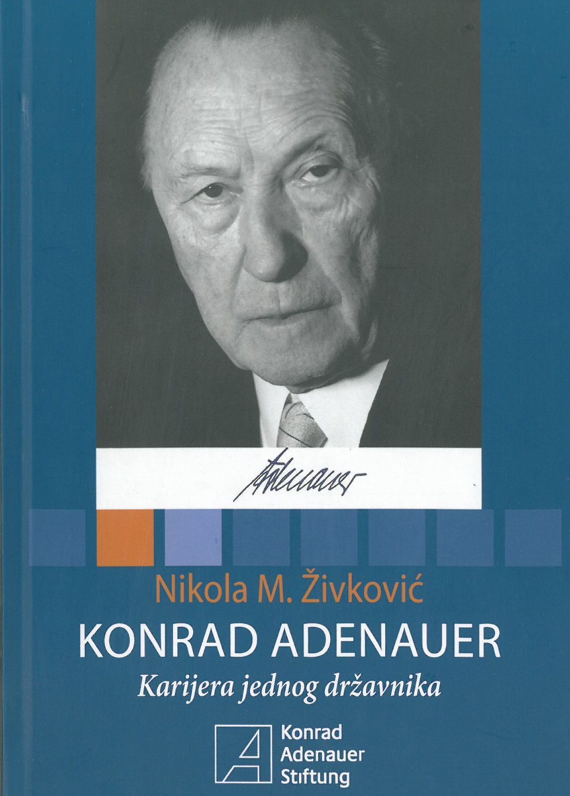 Cover: "Konrad Adenauer - Karijera jednog drzavnika" Nikola M Zivkovic