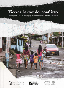 Tierras, la raíz del conflicto : pistas para cubrir el despojo y
las luchas territoriales en Colombia