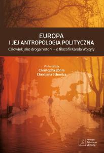 Europa i jej antropologia polityczna. Człowiek jako droga historii - o filozofii Karola Wojtyły
