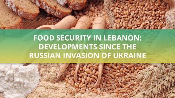 Food Security in Lebanon: Developments since the Russian Invasion of Ukraine