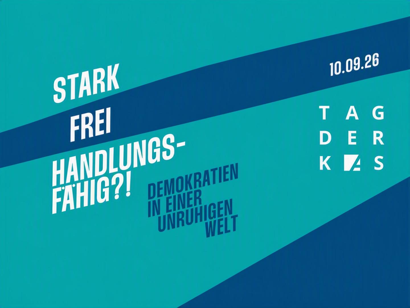 Tag der KAS 2026 – Stark, frei, handlungsfähig?! Demokratien in einer unruhigen Welt